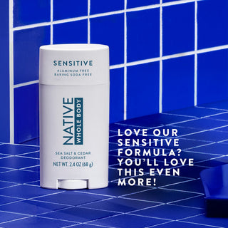 Native Sea Salt & Cedar Whole Body Deodorant Stick with love our sensitive formula? you'll love this even more! text overlay